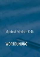 Wortdünung di Manfred Friedrich Kolb edito da Books on Demand