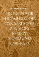 Notizen zur »Hofmusik« des Osnabrücker Bischofs Philipp Sigismund (1591-1623) di Dietmar Ströbel edito da Books on Demand