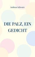 Die Palz, ein Gedicht di Andreas Schwarz edito da Books on Demand