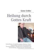 Heilung durch Gottes Kraft di Günter Drößler edito da Books on Demand