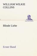 Blinde Liebe. Erster Band di William Wilkie Collins edito da TREDITION CLASSICS