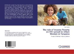 The role of Income Poverty on HIV spread to Urban Women in Tanzania di Riziki Nyello edito da LAP Lambert Academic Publishing
