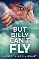 But Billy Can't Fly di Angi Fox, Elly Grant edito da Next Chapter