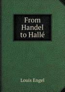 From Handel To Hallé di Louis Engel edito da Book On Demand Ltd.