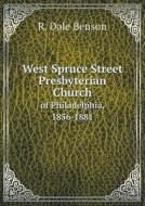 West Spruce Street Presbyterian Church Of Philadelphia, 1856-1881 di R Dale Benson edito da Book On Demand Ltd.