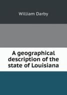 A Geographical Description Of The State Of Louisiana di William Darby edito da Book On Demand Ltd.