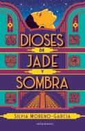 Dioses de Jade Y Sombra / Gods of Jade and Shadow (Spanish Edition) di Silvia Moreno-García edito da PLANETA PUB