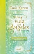 Libro Agenda. Una Vida Con Angeles 2017 / A Life with Angels 2017 Agenda di Tania Karam edito da Alamah