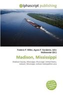 Madison, Mississippi di #Miller,  Frederic P. Vandome,  Agnes F. Mcbrewster,  John edito da Vdm Publishing House