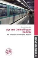 Ayr And Dalmellington Railway edito da Brev Publishing