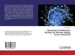 Dementia Confidential: Aiming for Normal Aging, versus Dementia di Joseph D'Arrigo edito da LAP Lambert Academic Publishing