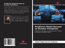 Predictive Model Focused On Number Portability di Arevalo Valbuena Daniel Felipe Arevalo Valbuena edito da KS OmniScriptum Publishing