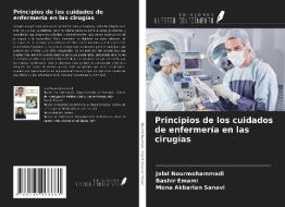 Principios de los cuidados de enfermería en las cirugías di Jalal Nourmohammadi, Bashir Emami, Mona Akbarian Sanavi edito da Ediciones Nuestro Conocimiento