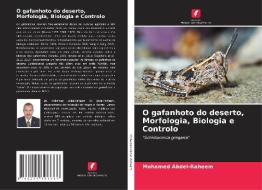 O gafanhoto do deserto, Morfologia, Biologia e Controlo di Mohamed Abdel-Raheem edito da Edições Nosso Conhecimento