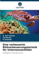 Eine verbesserte Bildverbesserungstechnik für Unterwasserbilder di A. Sai Suneel, Ch Kavya, K. Suseela edito da Verlag Unser Wissen
