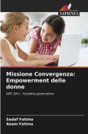 Missione Convergenza: Empowerment delle donne di Sadaf Fatima, Anam Fatima edito da Edizioni Sapienza
