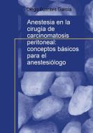 Anestesia en la cirugía de carcinomatosis peritoneal di Diego García Fuentes edito da Bubok Publishing S.L.