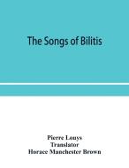 The Songs Of Bilitis di Louys Pierre Louys edito da Alpha Editions