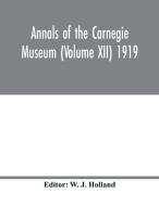 Annals of the Carnegie Museum (Volume XII) 1919 di W. J. HOLLAND edito da Alpha Editions