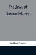 The Jews of Barnow di Karl Emil Franzos edito da Alpha Editions