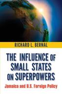 The Influence of Small States on Superpowers di Richard L. Bernal edito da University of the West Indies Press