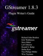 Gstreamer 1.8.3 Plugin Writer's Guide di Richard John Boulton, Erik Walthinsen, Steve Baker edito da ARTPOWER INTL PUB