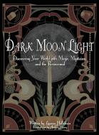 Dark Moon Light: Discovering Your World with Magic, Mysticism, and the Paranormal di Lauren Hellekson edito da LIGHTNING SOURCE INC