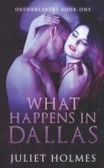 What Happens In Dallas di Holmes Juliet Holmes edito da Independently Published