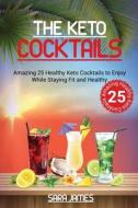 The Keto Cocktails di Sara James edito da Independently Published