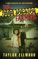 The Zombie Apocalypse Farmers di Ellwood Taylor Ellwood edito da Independently Published