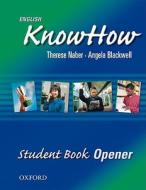 English Knowhow Opener di Angela Blackwell, F. Naber, Michelle Johnstone edito da Oxford University Press Inc