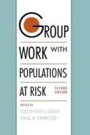 Group Work with Populations at Risk edito da Oxford University Press, USA