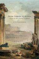From Gibbon to Auden: Essays on the Classical Tradition di G. W. Bowersock edito da OXFORD UNIV PR