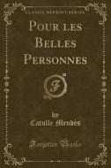 Pour Les Belles Personnes (classic Reprint) di Catulle Mendes edito da Forgotten Books