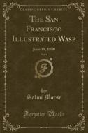The San Francisco Illustrated Wasp, Vol. 4 di Salmi Morse edito da Forgotten Books