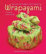 Wrapagami: The Art of Fabric Gift Wraps di Jennifer Playford edito da Griffin