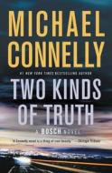 Two Kinds of Truth di Michael Connelly edito da LITTLE BROWN & CO