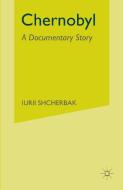 Chernobyl: A Documentary Story di Iurii Shcherbak edito da Palgrave Macmillan