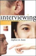 Interviewing: A Practical Guide for Students and Professionals di Daphne Keats edito da McGraw-Hill Education