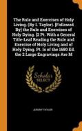 The Rule And Exercises Of Holy Living. (by I. Taylor). [followed By] The Rule And Exercises Of Holy Dying. [2 Pt. With A General Title-leaf Reading Th di Taylor Jeremy Taylor edito da Franklin Classics
