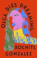 Olga Dies Dreaming di XOCHITL GONZALEZ edito da Little Brown Hardbacks (a & C)