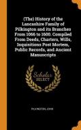 (the) History of the Lancashire Family of Pilkington and Its Branches from 1066 to 1600. Compiled from Deeds, Charters,  di John Pilkington edito da FRANKLIN CLASSICS TRADE PR