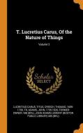 T. Lucretius Carus, of the Nature of Things; Volume 2 di Titus Lucretius Carus, Thomas Creech, John Adams edito da FRANKLIN CLASSICS TRADE PR