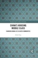China's Housing Middle Class di Beibei (Xi'an Jiaotong-Liverpool University Tang edito da Taylor & Francis Ltd