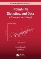 Probability, Statistics, And Data di Darrin Speegle, Bryan Clair edito da Taylor & Francis Ltd