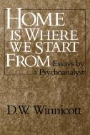 Home Is Where We Start from: Essays by a Psychoanalyst di D. W. Winnicott edito da W W NORTON & CO
