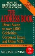 The Address Book: Direct Access to Over 4,000 Celebrities, Corporate Execs and Other Vips di Michael Levine edito da Penguin Putnam