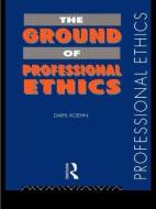 The Ground of Professional Ethics di Daryl Koehn edito da Routledge