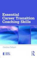 Essential Career Transition Coaching Skills di Caroline Talbott edito da Taylor & Francis Ltd