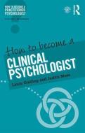 How to Become a Clinical Psychologist di Laura Golding edito da Routledge